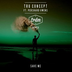 Save me - TRU Concept (LRDM Remix)