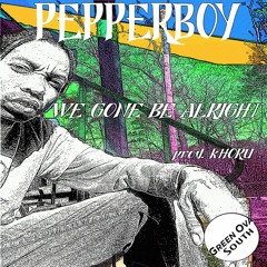 Pepperboy - We Gone Be Alright  Prod By :KHORU