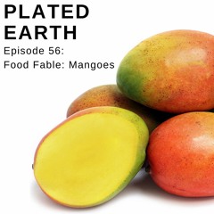 Episode 56 - Food Fable: Mangoes