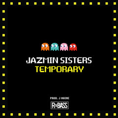 Jazmin Sisters - Temporary (Prod. J Maine)