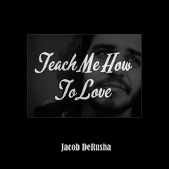 Teach Me How To Love