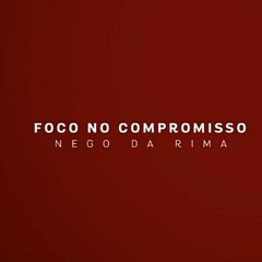 Foco no compromisso - Nego da Rima