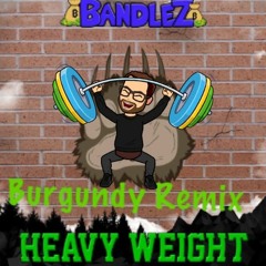 Bandlez - Heavyweight (Burgundy Remix)