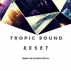 Tropic Sound - Reset (FREE DOWNLOAD)