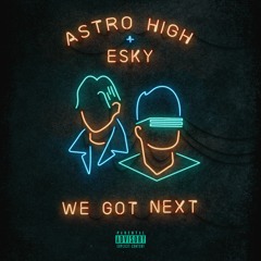 WE GOT NEXT [prod. ASTRO HIGH]