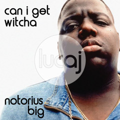 Notorious B.I.G. - Can I Get Witcha (Lucaj's Funked Up Remix)