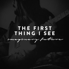 THE FIRST THING I SEE | imaginary future | COVER