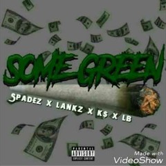Some Green - Spadez X Lanks X K$ X Lb