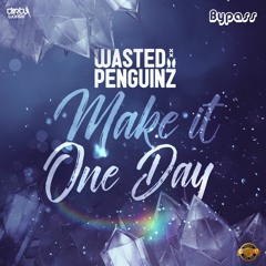 Wasted Penguinz - Make It One Day (Bypass Edit) [Free Download]