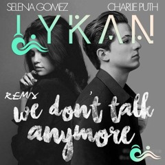 Charlie Puth ft. Selena Gomez - We Don't Talk Anymore (LYKAN Remix) [FREE DOWNLOAD]