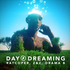 Day Dreaming - Raycoper, Z & Z, Drama B