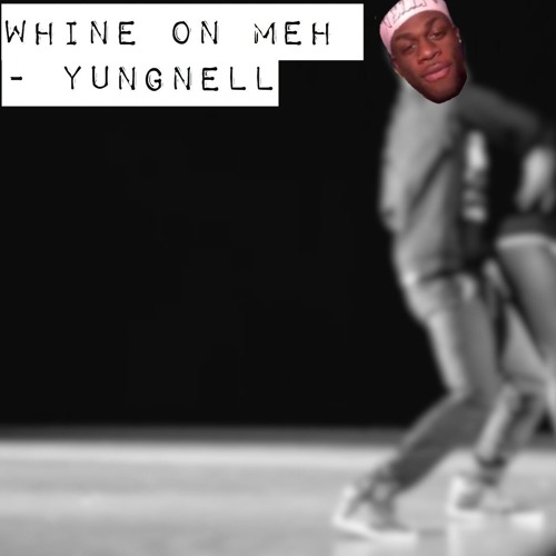 Whine On Meh - YungNell [Prod By - Clutch