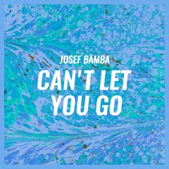 Josef Bamba - Can't Let You Go