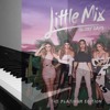 Little Mix - If I Get My Way / Is Your Love Enough? / Dear Lover (Piano Medley Cover)