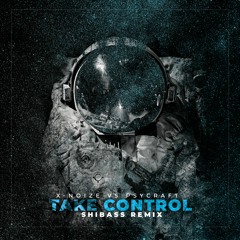 X - Noize & Psycraft - Take Control (ShiBass Remix) (Out Now)