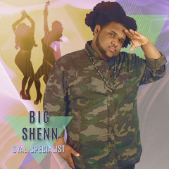 Big Shenn - Gyal Specialist