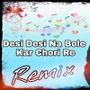 Desi Desi Na Bolya Kar Chori Re - Remix Dj Kanta