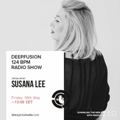 Susana Lee - Deepfusion 124 BPM Hosted by Miguel Garji @ Ibiza Global Radio 18.05.18