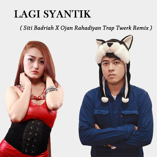 Stream Lagi Syantik - Siti Badriah X Ojan Rahadiyan Trap Twerk Remix by  Ojan Rahadiyan | Listen online for free on SoundCloud