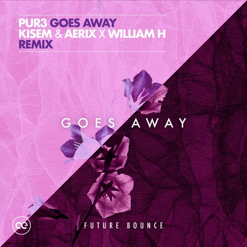 Pur3 - Goes Away ft. AWR (KISEM & AERIX X William H Remix)