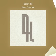 Eddy M - Away From Me (Original Mix) [Drumkit Records]