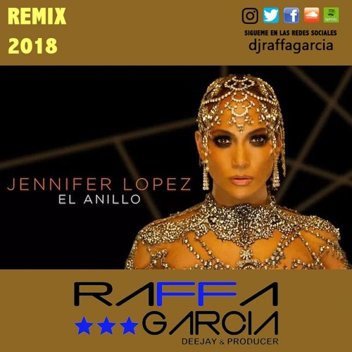 Stream Jennifer Lopez - EL ANILLO (Raffa Garcia Remix) by djraffagarcia |  Listen online for free on SoundCloud