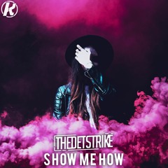 THEDETSTRIKE - Show Me How