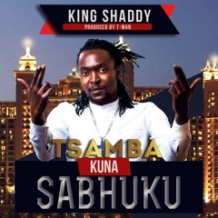 King Shaddy -Tsamba kuna Sabhuku(Produced by Tman mt Zion)