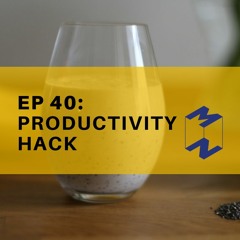 EP 40 - Productivity Hack