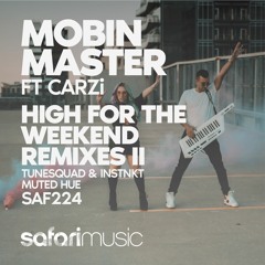 Mobin Master Ft CARZi - High For The Weekend (INSTNKT X TUNESQUAD Remix)