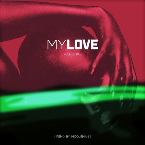 My Love - Kele Le Roc (Middleman Remix) - [Buy Link = Free Download]