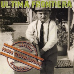 Ultima Frontiera - Non Conforme