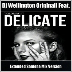 Dj Wellington Originall Feat.  Taylor Swift - Delicate  (Extended Sanfona Mix Version)  2018