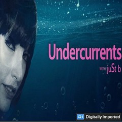 Digitally Imported presents: Undercurrents w/ juSt b ~ EP13 <May 18 '18>