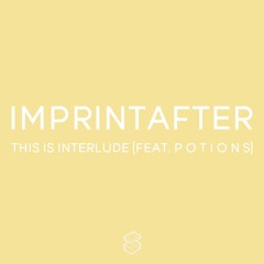 imprintafter - This Is Interlude (feat. P O T I O N S)