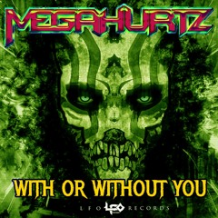 MegaHurtz - With Or Without You [FREE DOWNLOAD]