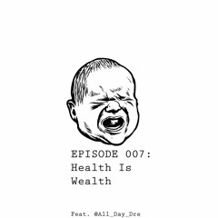 Episode 007:  Health Is Wealth