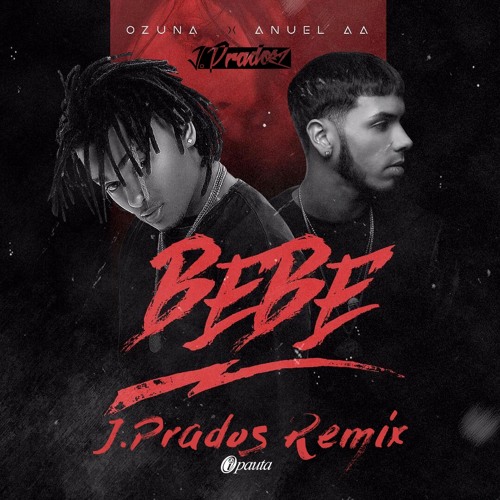 Ozuna FT Anuel AA - Bebe (J.Prados Remix)