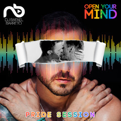 Rafael Barreto Presents - Open Your Mind(PRIDE SESSION)