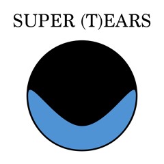 SUPER (T)EARS
