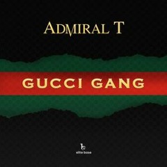 ADMIRAL T - GUCCI GANG (ANDY MYLER EDIT) 100K