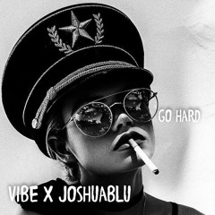 Vibe x Joshuablu - Go Hard