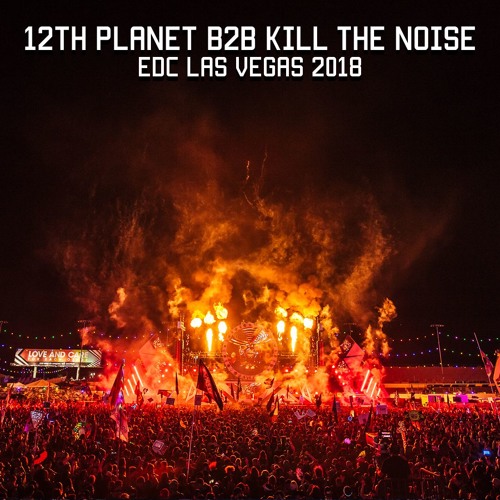 12th Planet B2B Kill The Noise Live @ EDC Las Vegas 2018