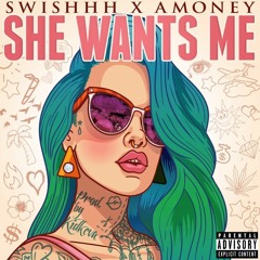 Swishhh x Amoney - She Wants Me