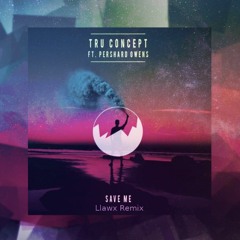 TRU Concept - Save Me (ft. Pershard Owens)(Llawx Remix)