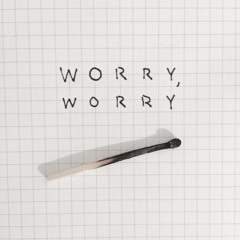 Worry,worrry