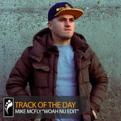 Track of the Day: Mike McFly “Woah Nu Edit”