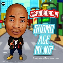 Jiganbabaoja - Sho Mo Age Mi Ni || IG @9jamusicmixtapes