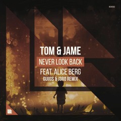 Tom & Jame Feat. Alice Berg - Never Look Back (GuiigS & J3RO Remix)