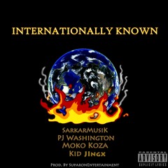 Internationally Known (ft. Moko Koza, Aaron Sarkar, PJ Washington & Kid Jingx)